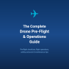 The Complete Drone Pre-Flight & Operations Guide